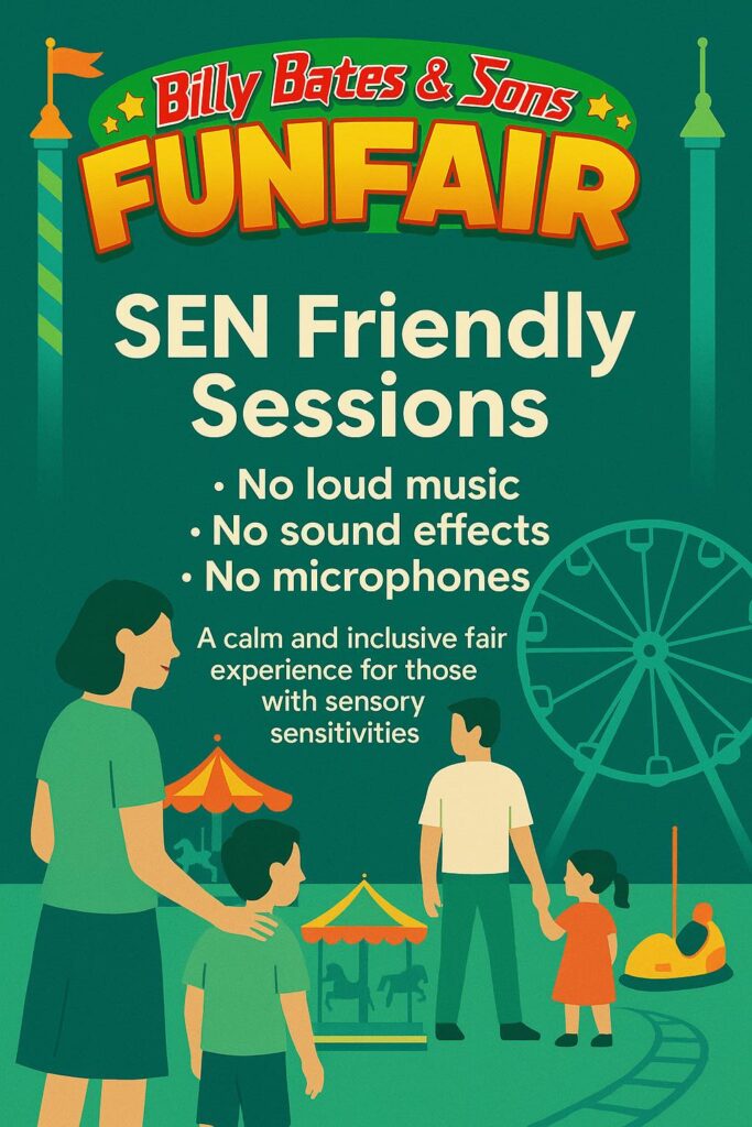 Funfair poster for "Billy Bates & Sons" advertising SEN Friendly Sessions. The poster highlights that during these sessions there will be no loud music, no sound effects, and no microphones. It describes the event as a calm and inclusive fair experience for those with sensory sensitivities. The illustration shows two adults and two children at a funfair, with a Ferris wheel, carousel, and bumper car in the background. The colors are mainly green, orange, and yellow, giving a friendly and welcoming feel.