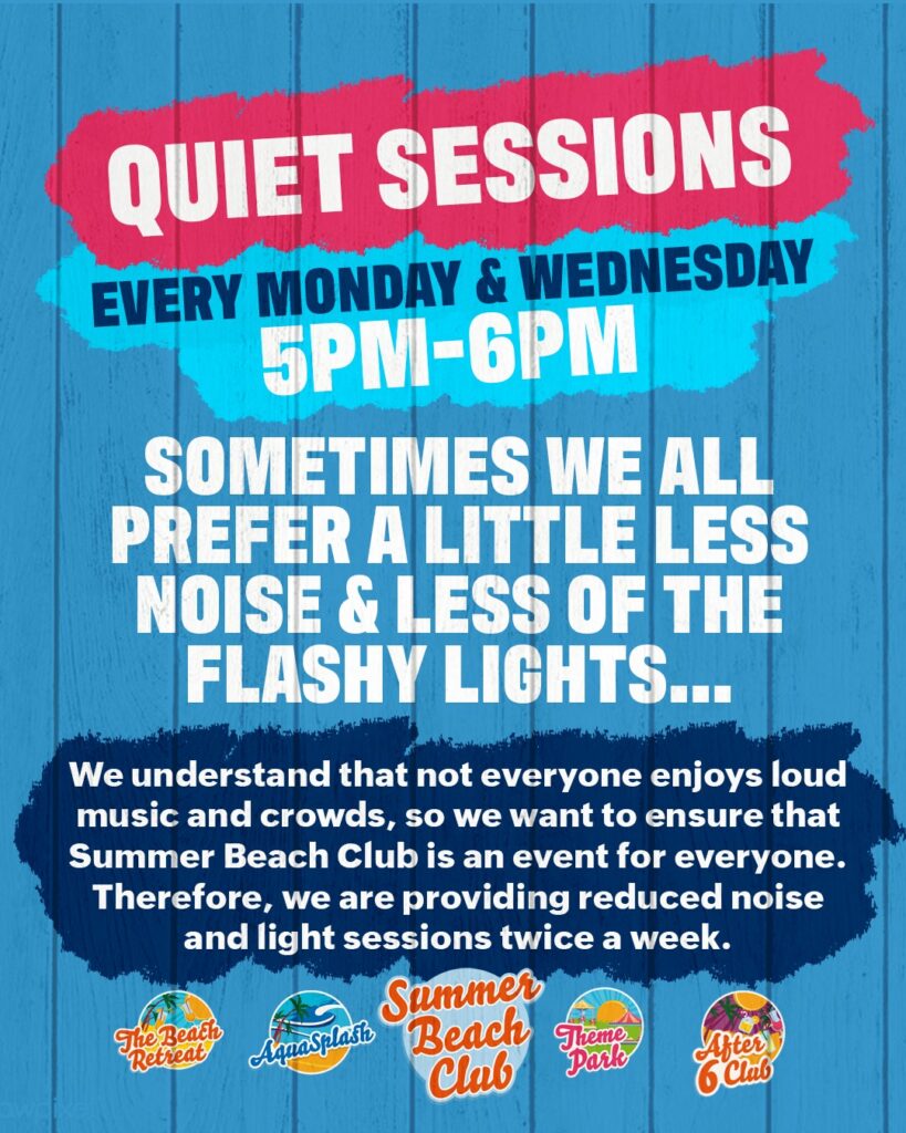 Image of poster for quiet sessions images reads every Monday and Wednesday 5pm till 6om. Sometimes we all prefer a little less noise and less of the flashy lights! We understand that not everyone  enjoys loud music and crowds, so we want to ensure that Sumer Beach Club is an event for everyone. Therefore, we are providing reduced noise and light sessions twice a week.  