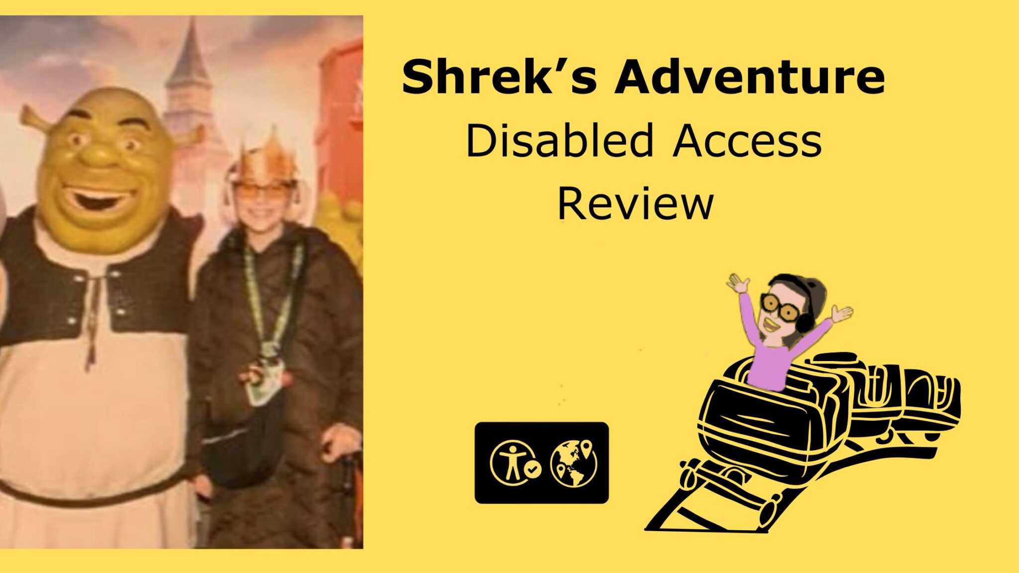 Promotional image for "Shrek’s Adventure Disabled Access Review." On the left side, there is a photo of a person in a Shrek costume standing next to a smiling Iona wearing a crown and glasses, with a lanyard around their neck. The background shows a whimsical, fairytale-like setting. On the right side, against a yellow background, bold black text reads "Shrek’s Adventure Disabled Access Review." Below the text, there are two icons: one representing accessibility and the other showing a globe with a location marker. There is also a cartoon illustration of Iona with glasses and headphones, arms raised in excitement, riding in a stylized roller coaster car.
