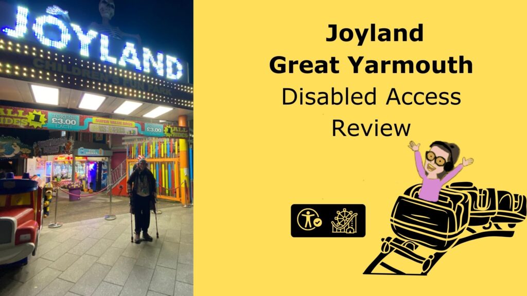image of Iona stood outside the entrance sign for joyand. Yellow background with text to the right side reads Joyland great yarmouth disabled access review with the symbol for trip report and cartoon of Iona riding a rollercoaster
