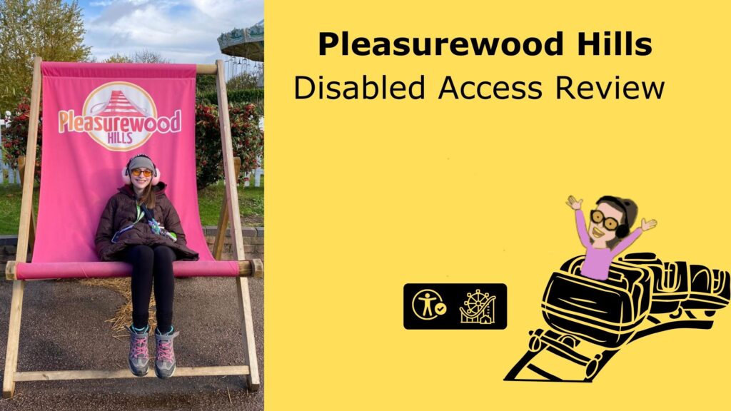 Iage of Iona sat on pleasurewoood Hills branded deckchair smiling. text reads plesurewood hills disabled access review with the Iona for theme park trips and an image of Iona riding a rollercoaster.