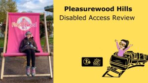 Iage of Iona sat on pleasurewoood Hills branded deckchair smiling. text reads plesurewood hills disabled access review with the Iona for theme park trips and an image of Iona riding a rollercoaster.