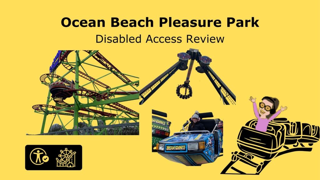 text reads ocean beach plesure park disabled access review with images of fun fair rides on a yellow background. a cartoon of Iona ridig a rollercoaster and the theme park trips symbol.